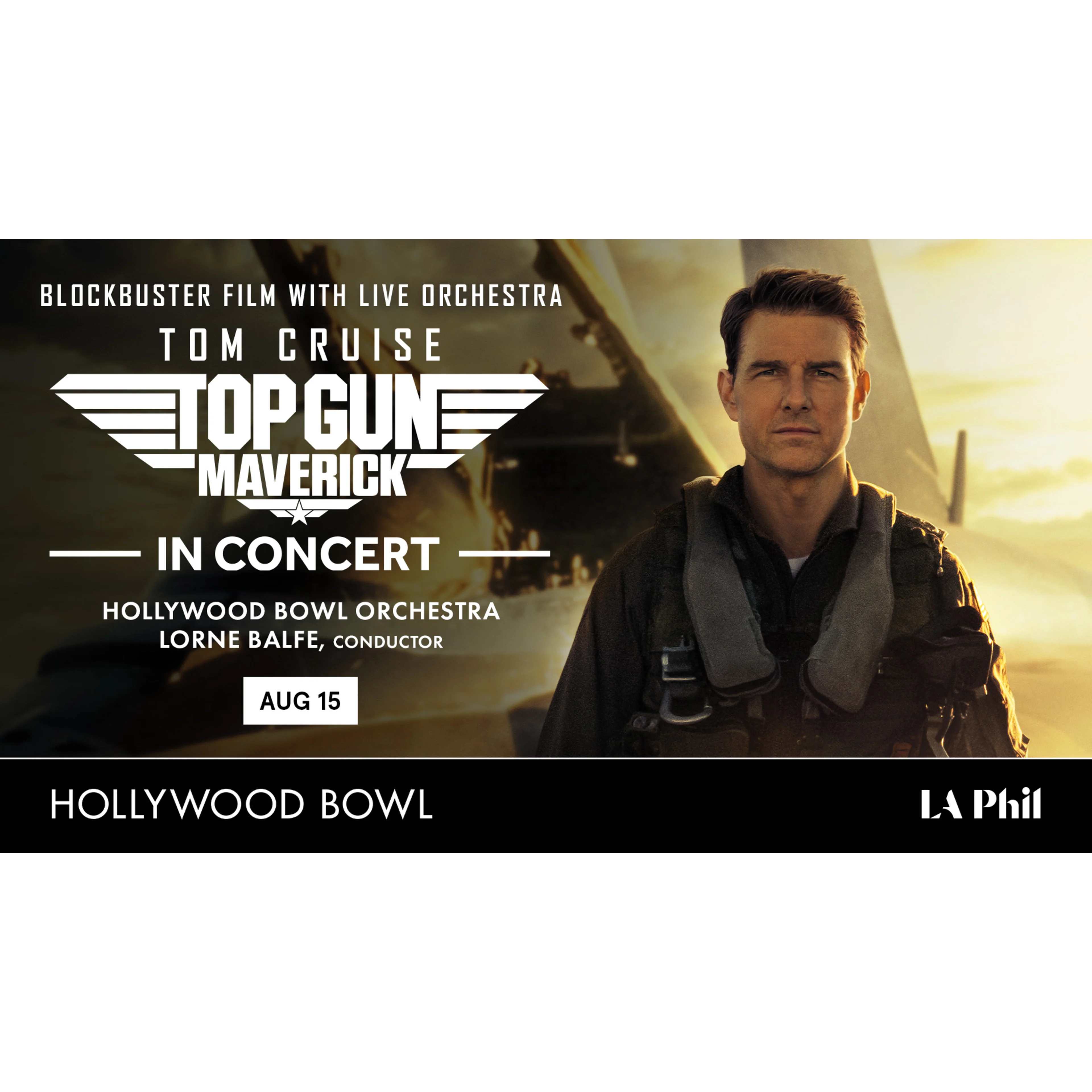 Top Gun: Maverick In Concert at Hollywood Bowl on Aug 15, featuring Tom Cruise in a flight suit against a jet backdrop.