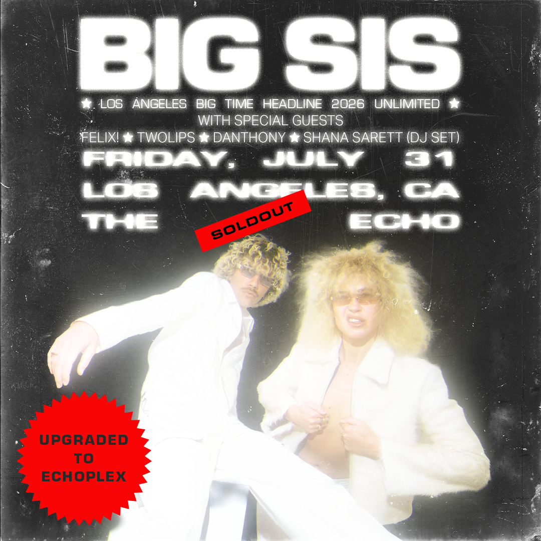 Big Sis concert poster for a sold-out LA show on July 31, upgraded to Echoplex, featuring two performers in white outfits.
