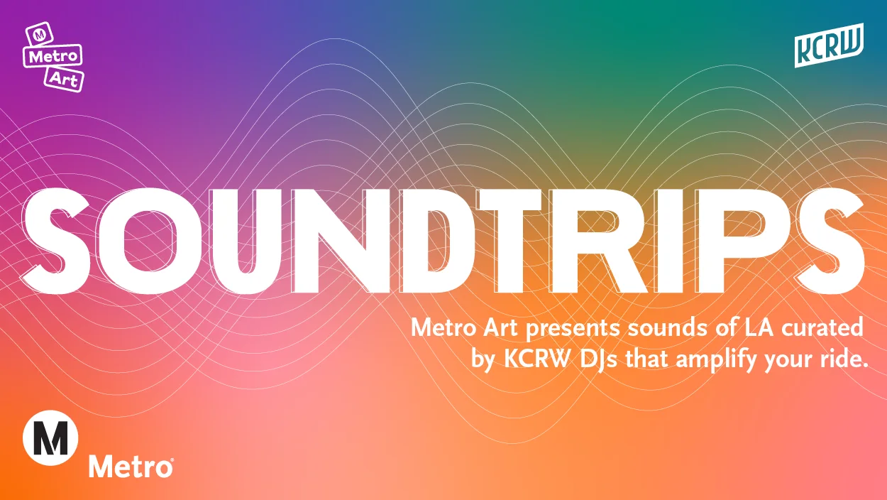 Soundtrips - Metro Art presents sounds of LA curated by KCRW DJs