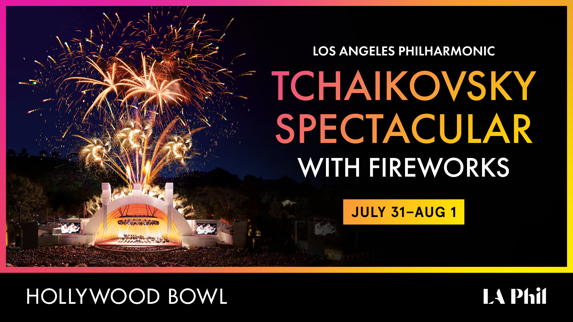 LA Philharmonic Tchaikovsky Spectacular with Fireworks at Hollywood Bowl, July 31–Aug 1, featuring colorful fireworks over the stage.