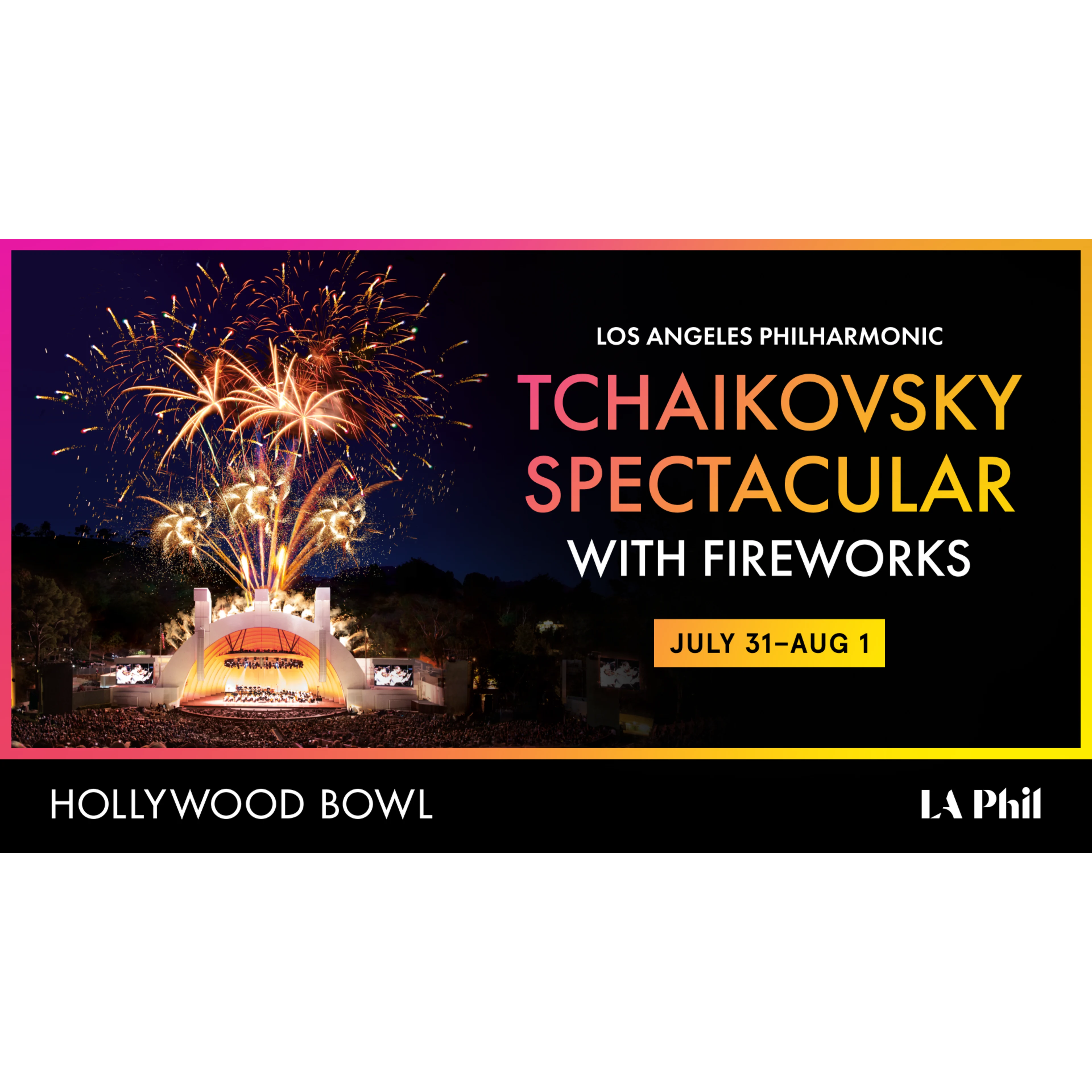 LA Philharmonic Tchaikovsky Spectacular with Fireworks at Hollywood Bowl, July 31–Aug 1, featuring colorful fireworks over the stage.