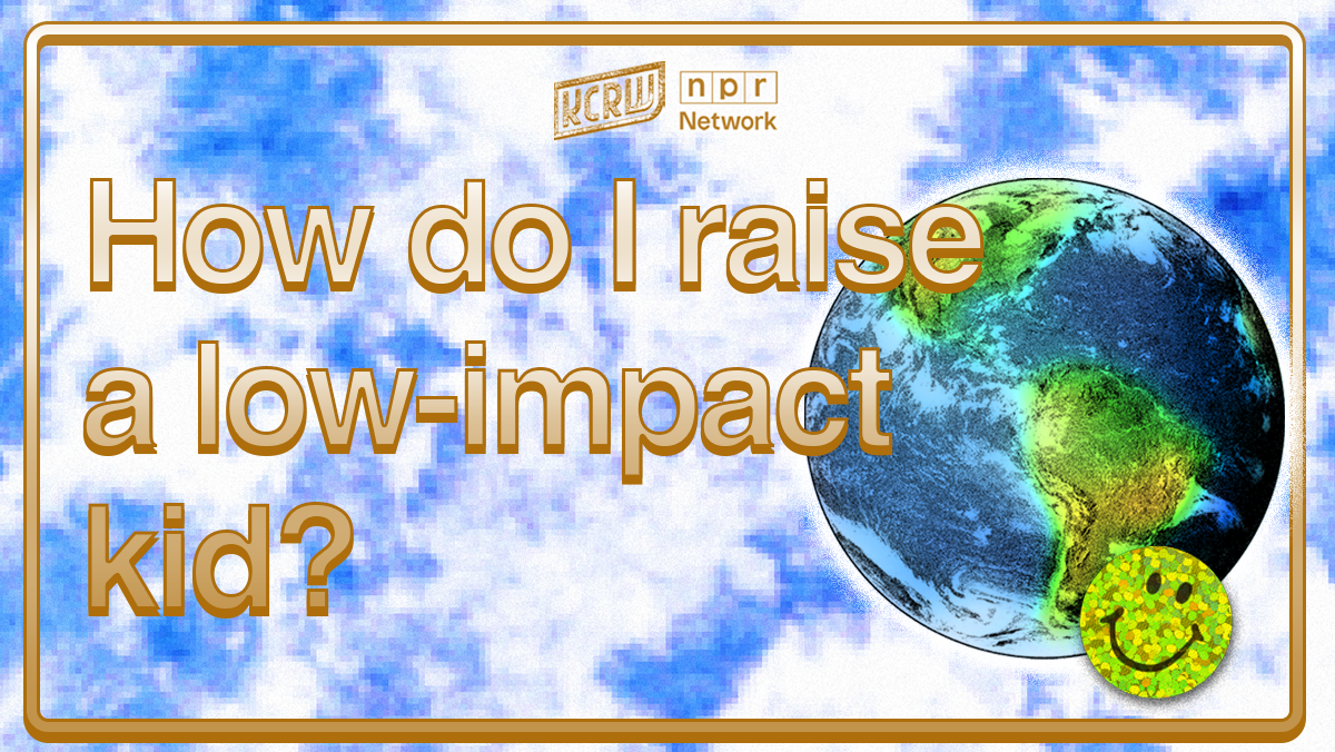How do I raise a low-impact kid? | KCRW