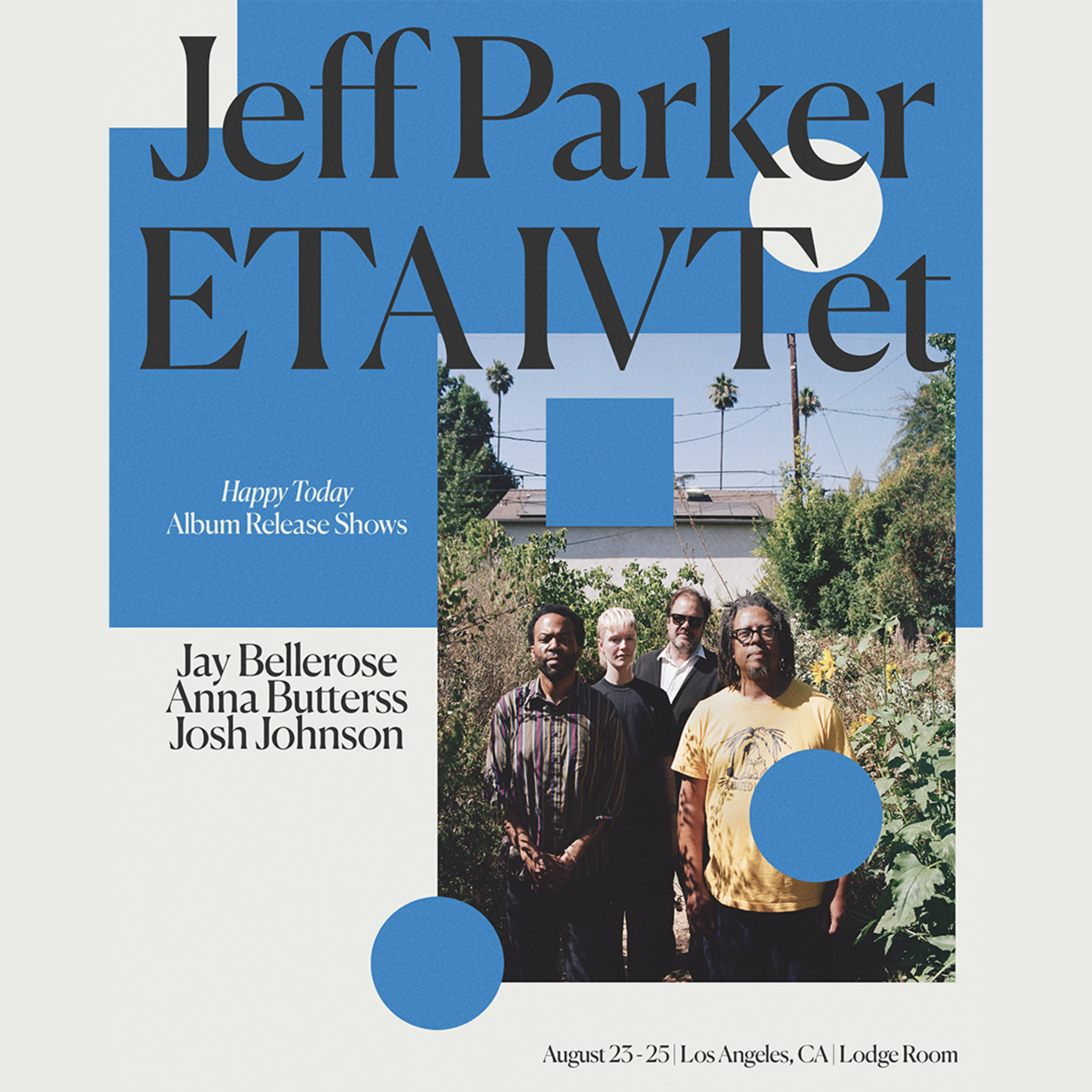Promotional poster for Jeff Parker ETA IVTet's Happy Today Album Release Shows, August 23-25, Los Angeles, CA.