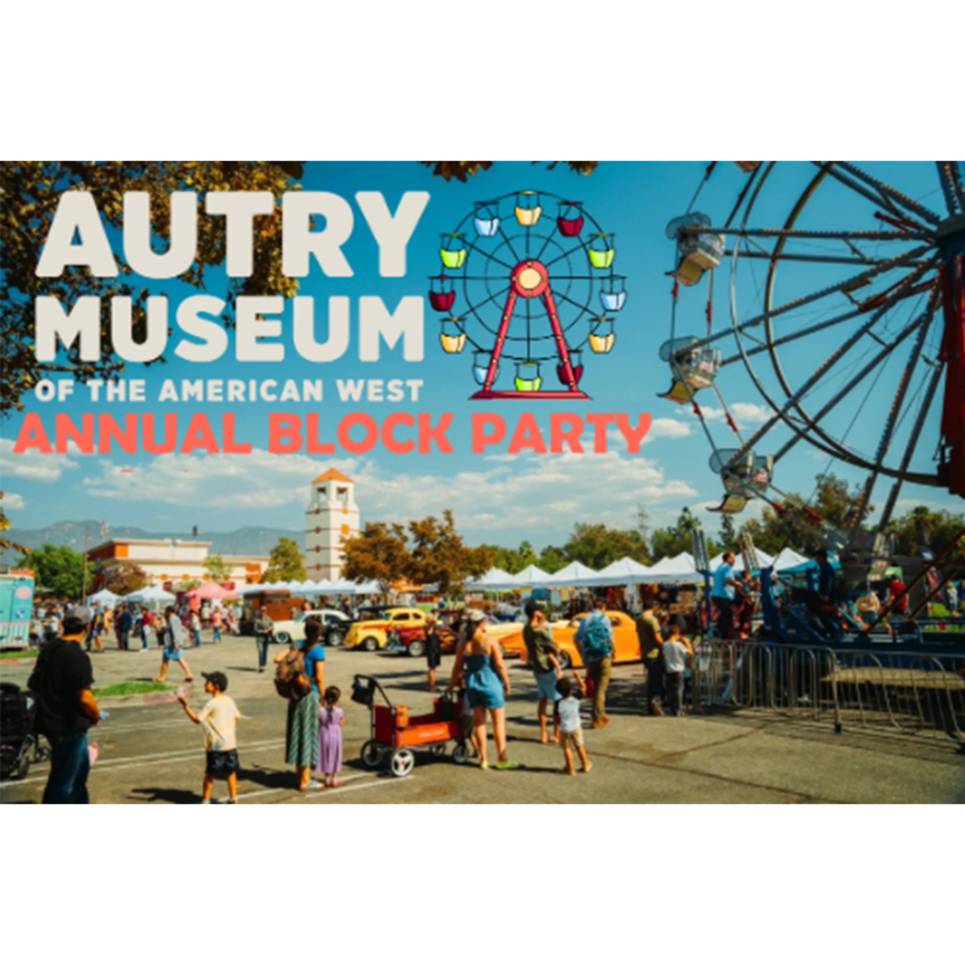 Autry Museum Annual Block Party with ferris wheel, vintage cars, vendor tents, and attendees enjoying outdoor festivities.