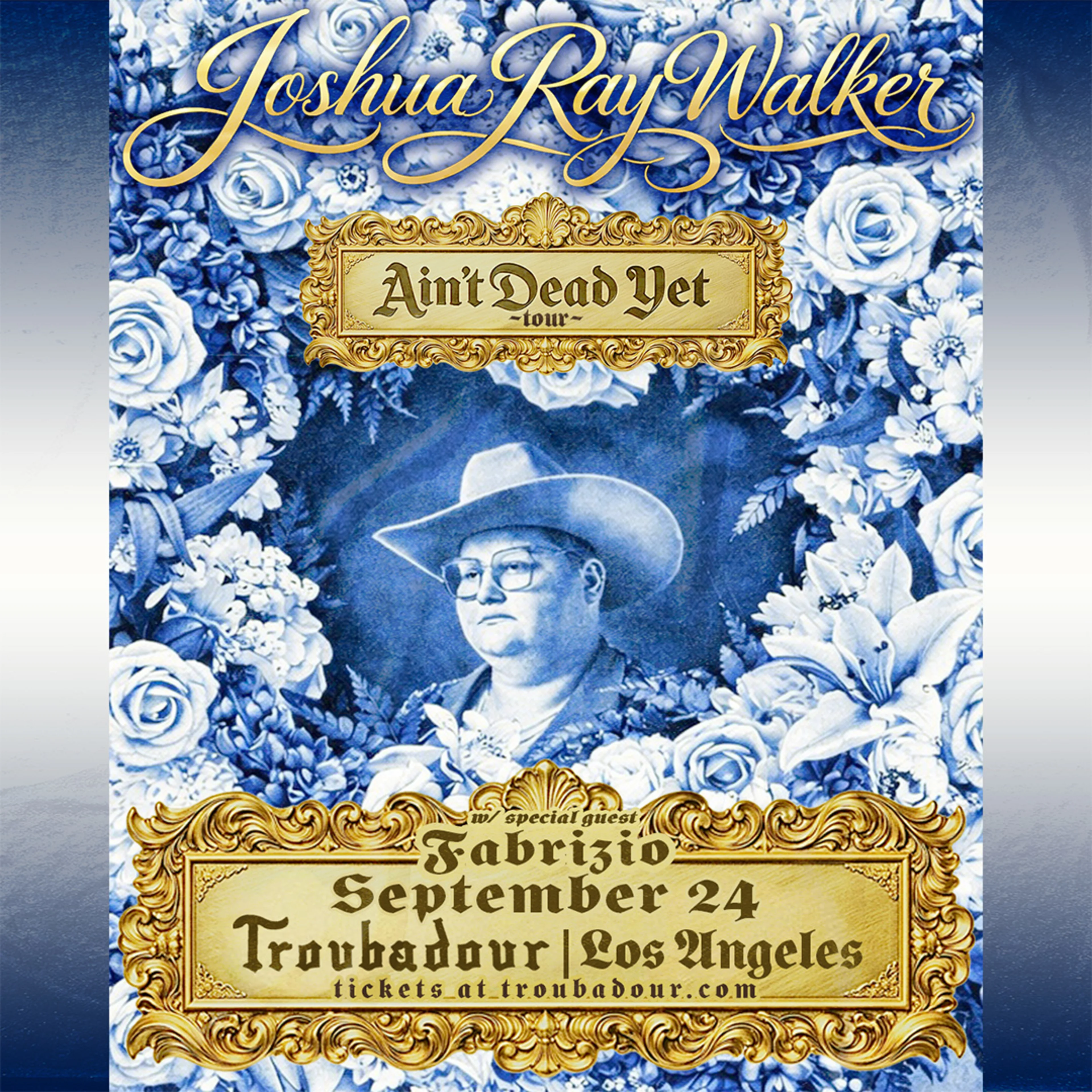 Joshua Ray Walker Ain't Dead Yet Tour concert poster, blue floral design, man in cowboy hat, September 24, Troubadour, Los Angeles.