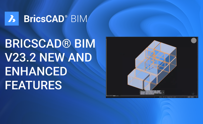 BricsCAD® BIM V23.2 New And Enhanced Features