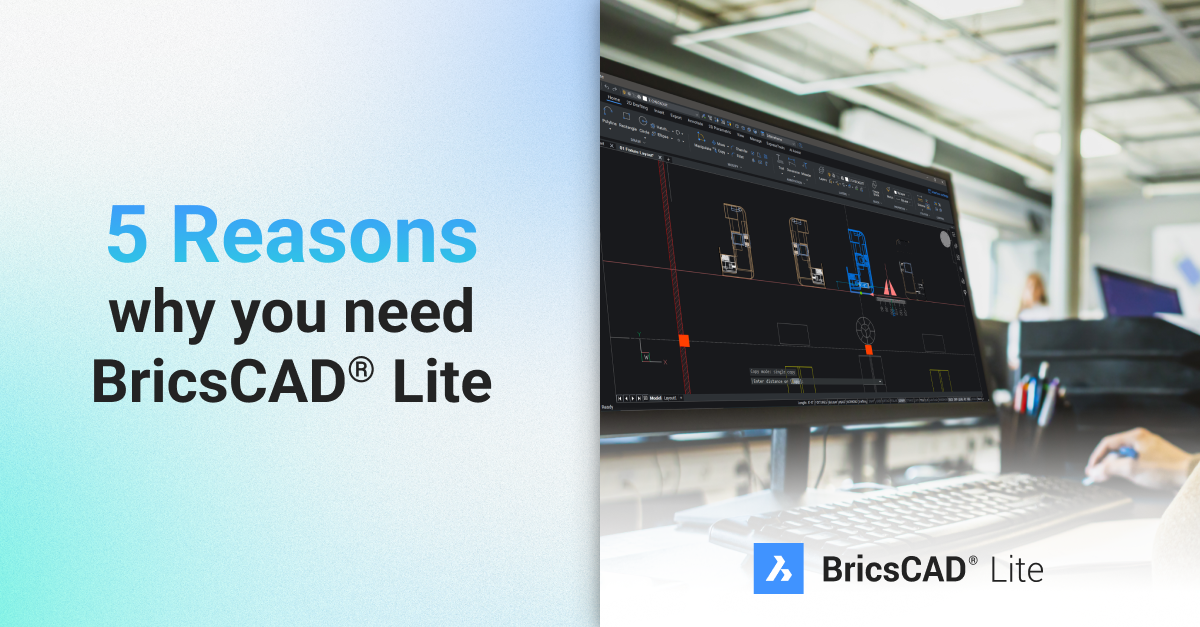 5 Reasons why you need BricsCAD® Lite