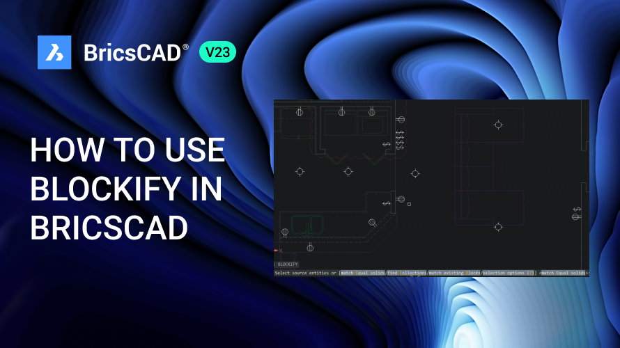 Cách Sử Dụng BLOCKIFY Trong BricsCAD®