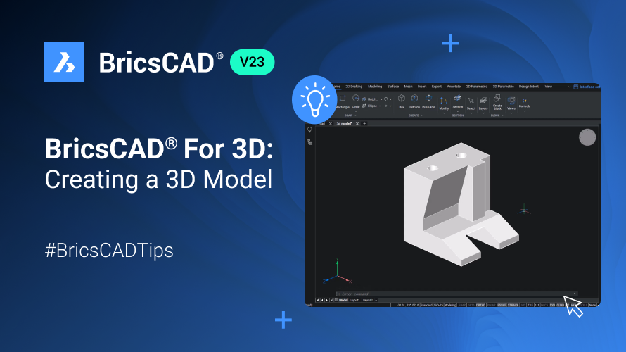 BricsCAD ® for 3D: Creating a 3D Model