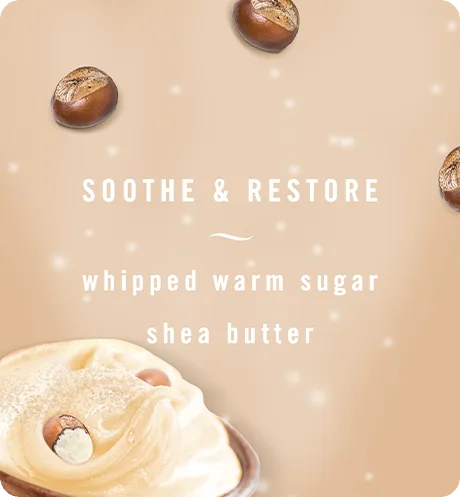 Sooth & Restore Whipped warm sugar shea butter