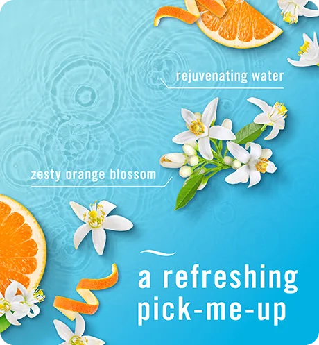 Refresh & Energize rejuvenating water, zesty orange blossom. A refreshing pick-me-up.