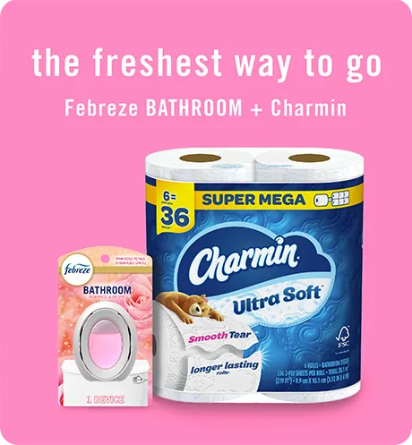 BATHROOM Romance & Desire. The freshest way to go, Febreze Bathroom + Charmin