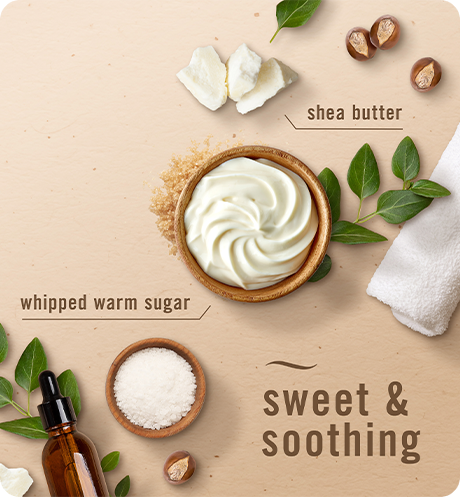 Sweet & soothing. Shea butter whipped sweet sugar.