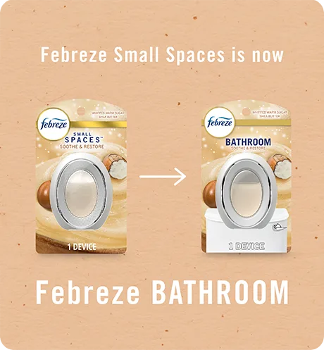 Bathroom Soothe & Restore. Febreze Small Spaces is now Febreze Bathroom