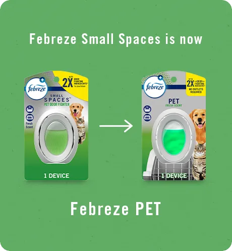Pet Odor Fighter. Febreze Small Spaces is now Febreze Pet