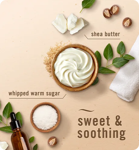 Soothe & Restore shea butter, whipped warm sugar, sweet & soothing.