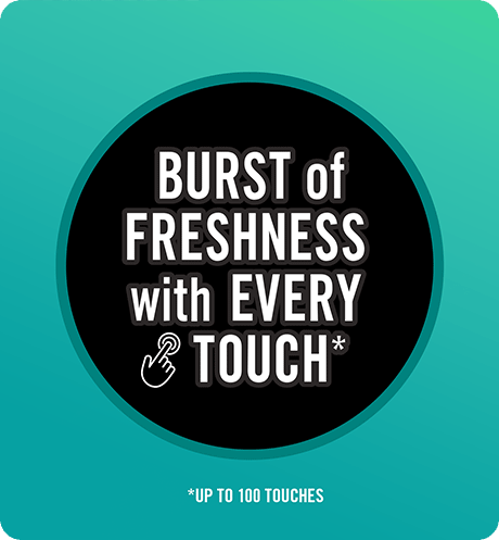 Burst of Freshness with every Touch. Up to 100 touches