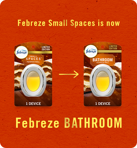 Bathroom Pumpkin Roll. Febreze Small Spaces is now Febreze Bathroom