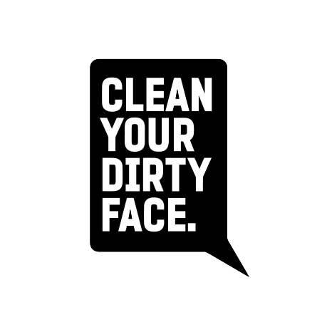 Clean Your Dirty Face