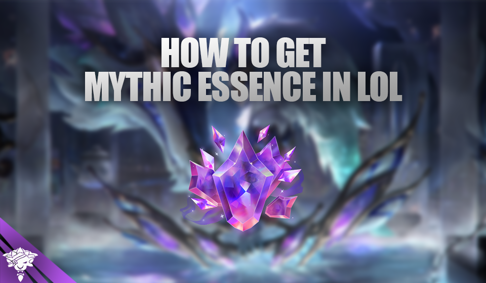 How To Get Mythic Essence in LoL