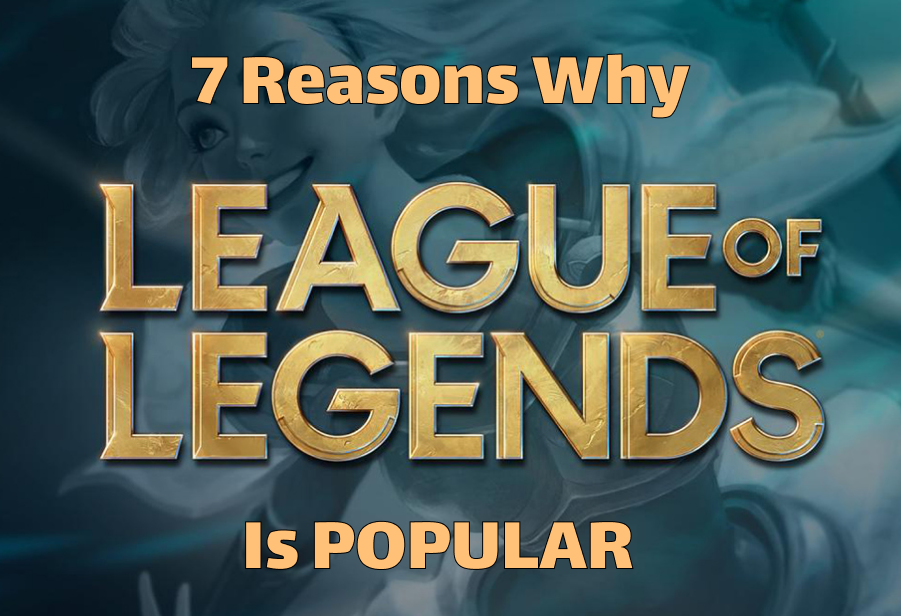 Top 7 Reasons Why Is LoL Popular