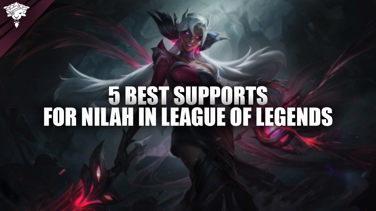 5 Best Supports for Nilah in League of Legends