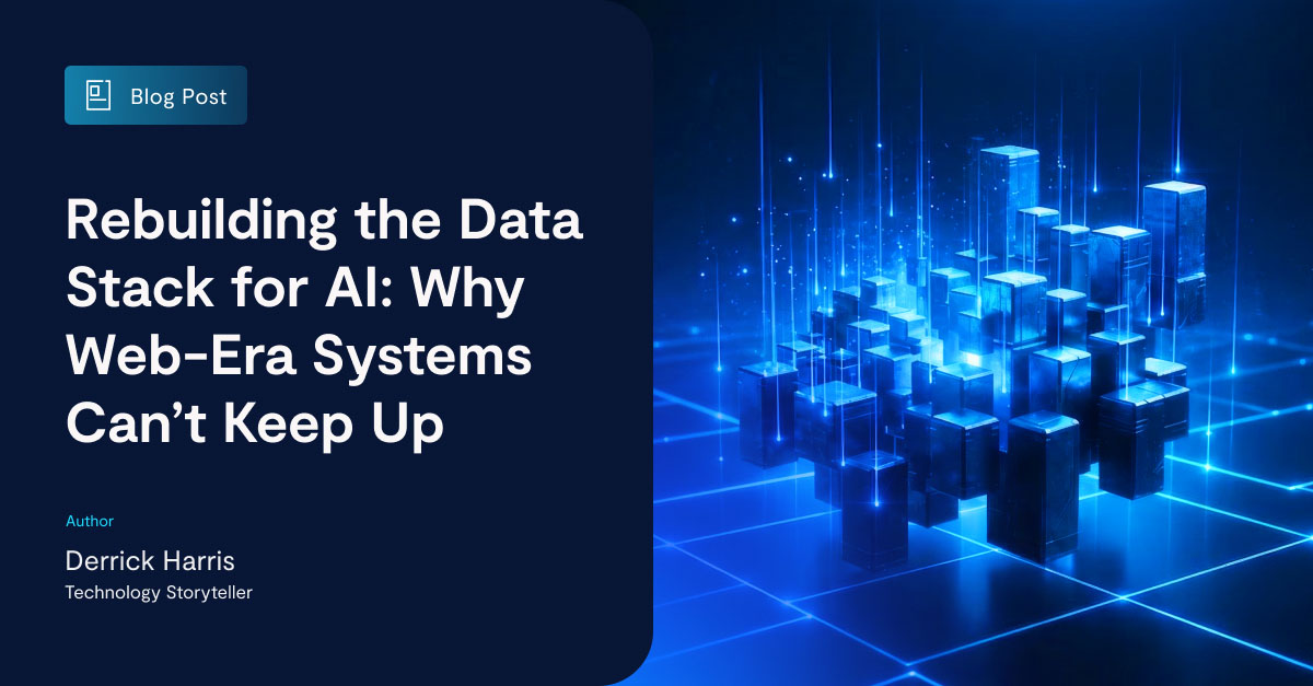 Rebuilding the Data Stack for AI: Why Web-Era Systems Can’t Keep Up ...