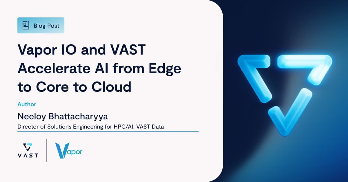 Vapor IO and VAST Accelerate AI from Edge to Core to Cloud - VAST Data