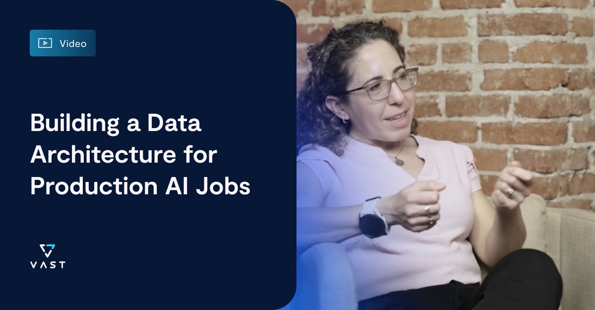 Building a Data Architecture for Production AI Jobs - VAST Data