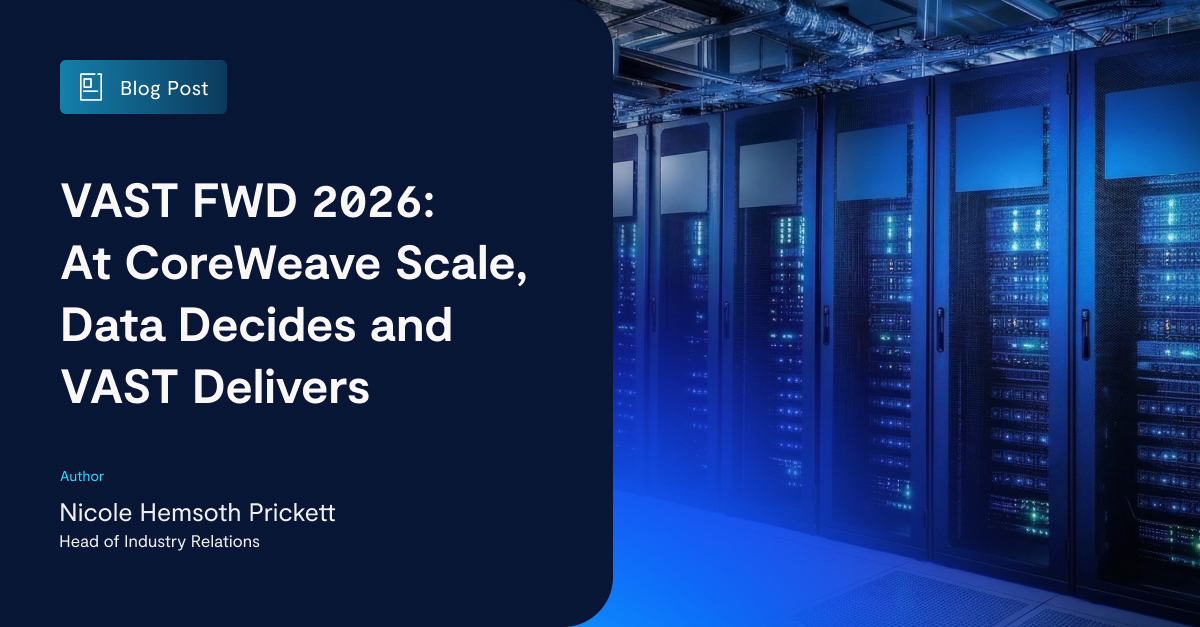 VAST FWD 2026: At CoreWeave Scale, Data Decides and VAST Delivers ...