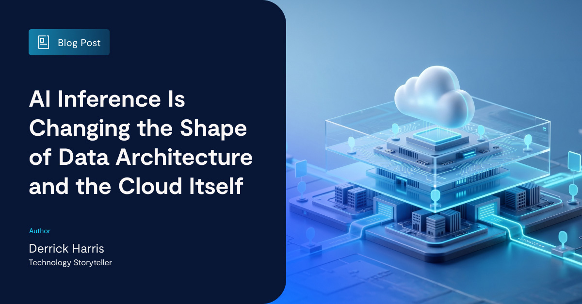 AI Inference Is Changing the Shape of Data Architecture and the Cloud ...