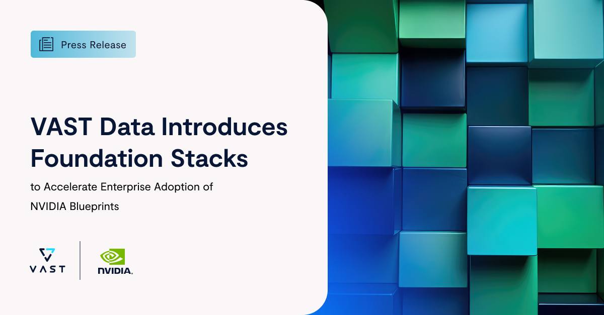 VAST Data launches Foundation Stacks to speed up NVIDIA Blueprint ...