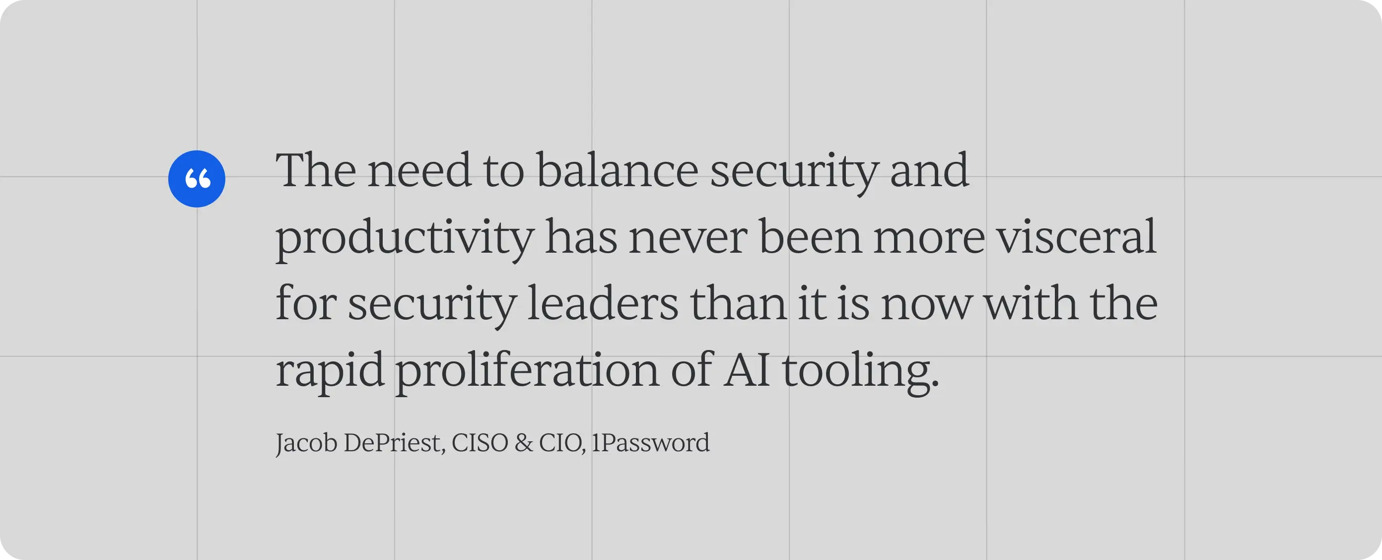 A quote image that says, "The need to balance security and productivity has never been more visceral for security leaders than it is now with the rapid proliferation of AI tooling."