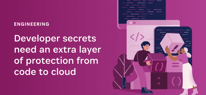 Developer secrets need an extra layer of protection from code to cloud