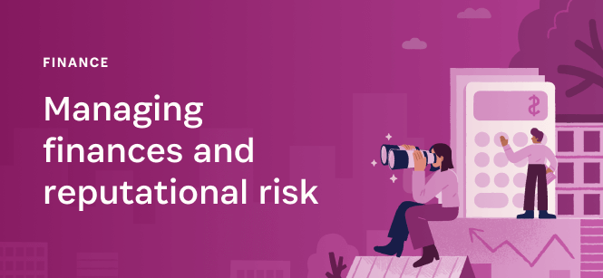 Managing finances and reputational risk