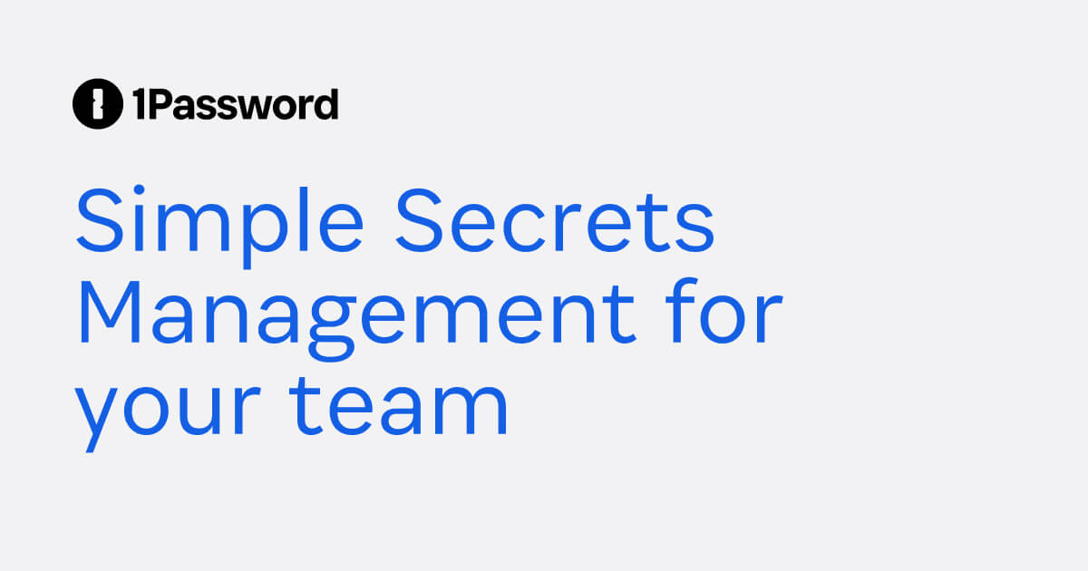 Secrets Management: Manage & Secure Secrets | 1Password