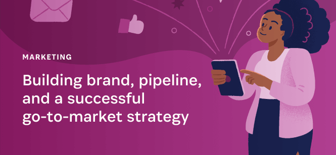 Building brand, pipeline, and a successful go-to-market strategy