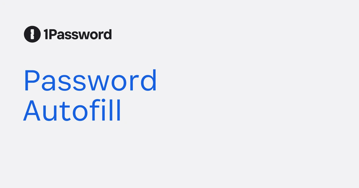 Autofill: Automatically Fill Passwords | 1Password