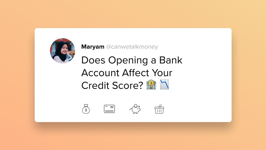 Does Opening a Bank Account Affect Your Credit Score