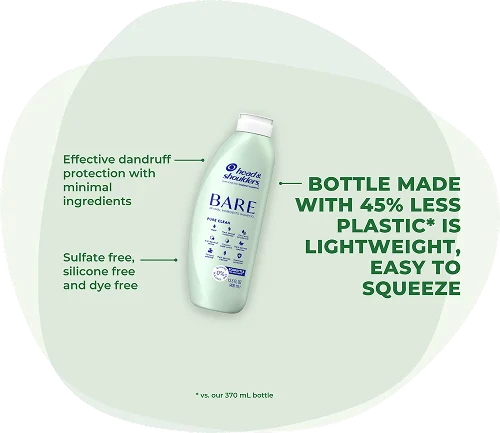 Head & Shoulders BARE: Effective dandruff protection with minimal ingredients. Sulfate free, silicone free and dye free. Bottle made with 45% less plastic* is lightweight, easy to squeeze. *vs our 370 ml bottle.