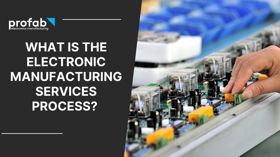 What Is The Electronic Manufacturing Services Process?