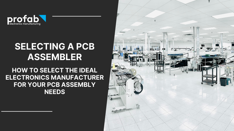 Selecting A PCB Assembler To Meet Your Needs