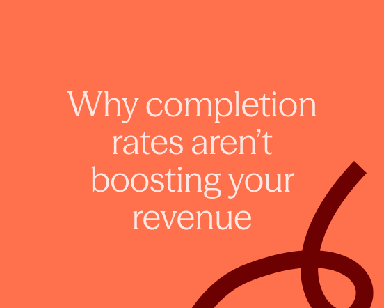 Why completion rates aren't boosting your revenue image