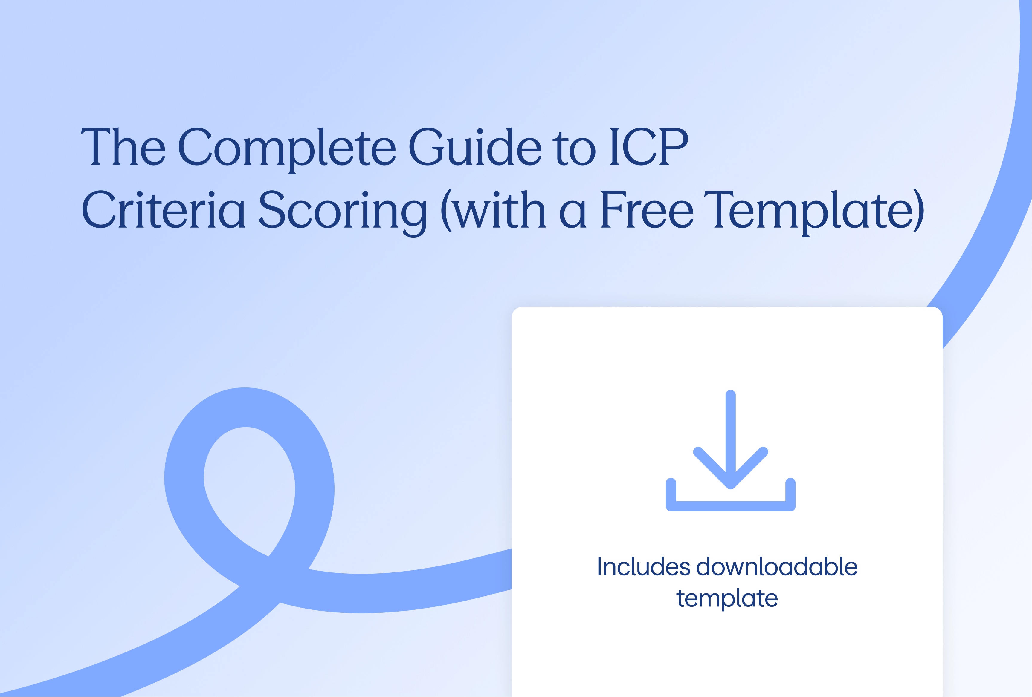 The Complete Guide to ICP Criteria Scoring (with a Free Template)