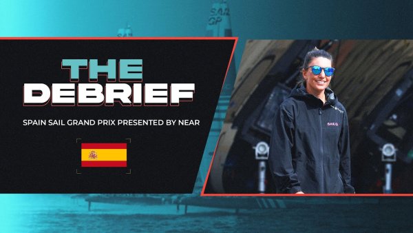 The Debrief | Spain Sail Grand Prix presented by NEAR