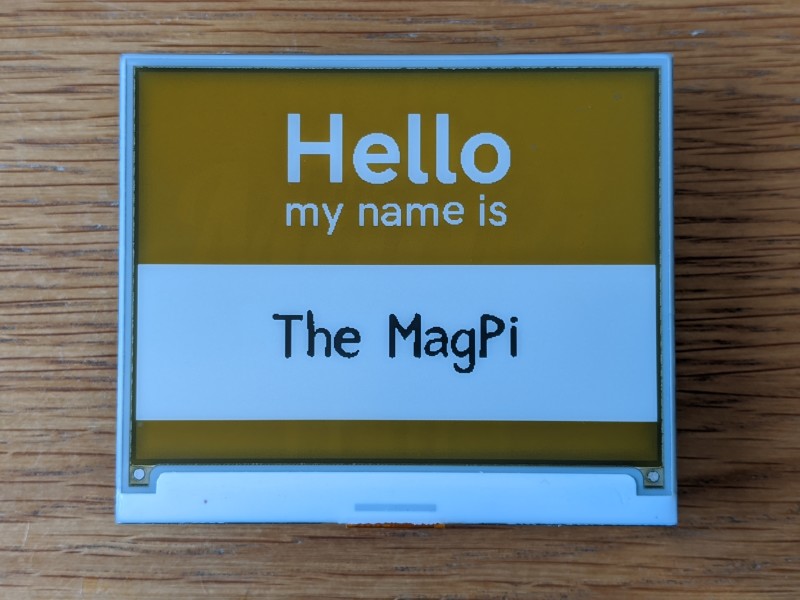 Here we see Inky wHAT displaying a name badge with The MagPi as our name. You can change it to anything you want