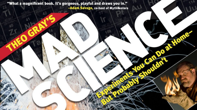 Theo Gray’s Mad Science: Experiments You Can do at Home – But Probably Shouldn’t review