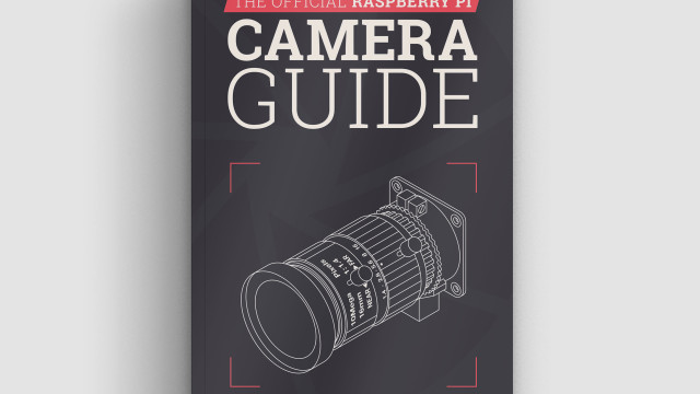 The Official Raspberry Pi Camera Guide out now!