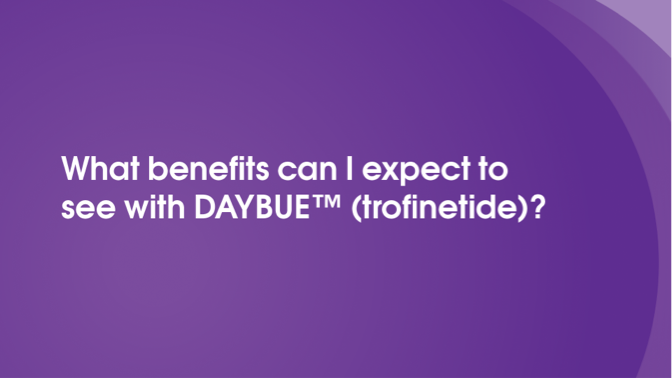 What benefits can I expect to see with DAYBUE?