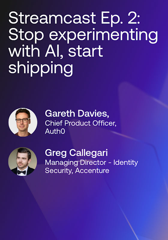 Auth0 Streamcast Episode 2: Stop experimenting with AI, start shipping